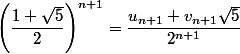 \left(\dfrac{1+\sqrt5}2\right)^{n+1}=\dfrac{u_{n+1}+v_{n+1}\sqrt5}{2^{n+1}}